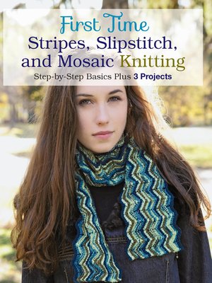 cover image of First Time Stripes, Slipstitch, and Mosaic Knitting